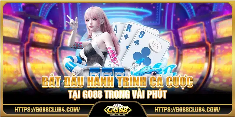 Bắt đầu hành trình cá cược tại Go88 trong vài phút